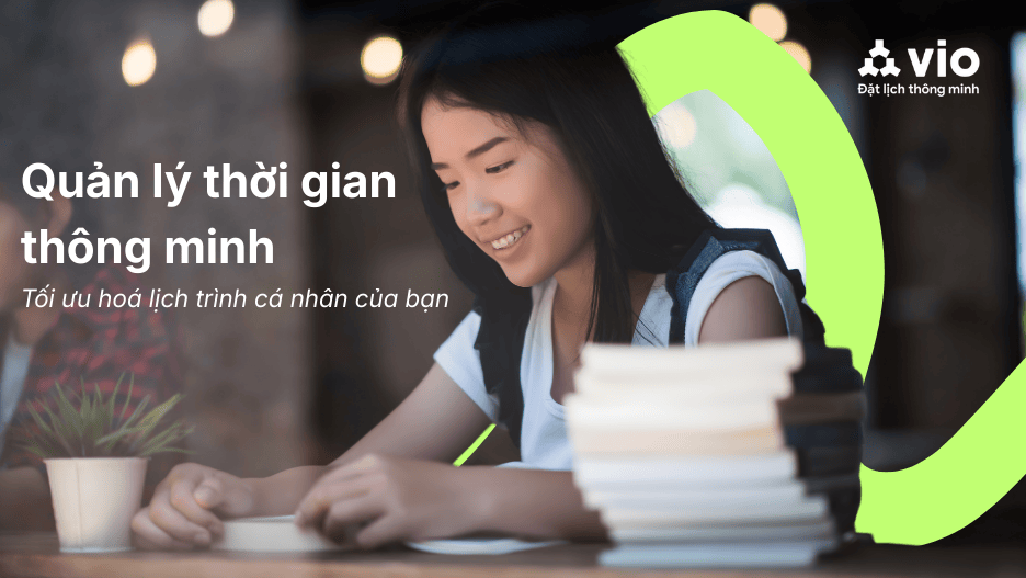 Quản lý thời gian thông minh - Tối ưu hoá lịch trình cá nhân của bạn.